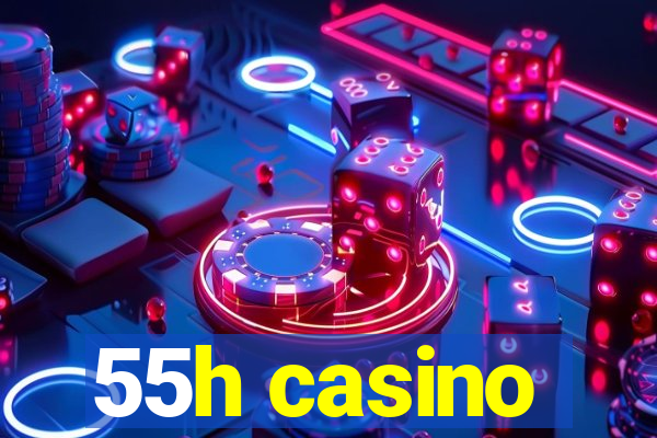 55h casino